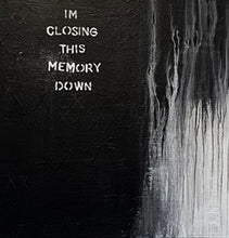 Load image into Gallery viewer, I'm closing this memory down