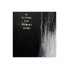 Load image into Gallery viewer, I'm closing this memory down